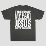 If You Bring Up My Past You Should Know That Jesus Dropped The Charges Printed Men's T-shirt